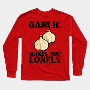 Garlic makes lonely birthday gift shirt Long Sleeve T-Shirt